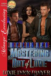 The American Soldier Collection 2: Mastering the Art of Love (Siren Publishing Ménage Everlasting) by Dixie Lynn Dwyer