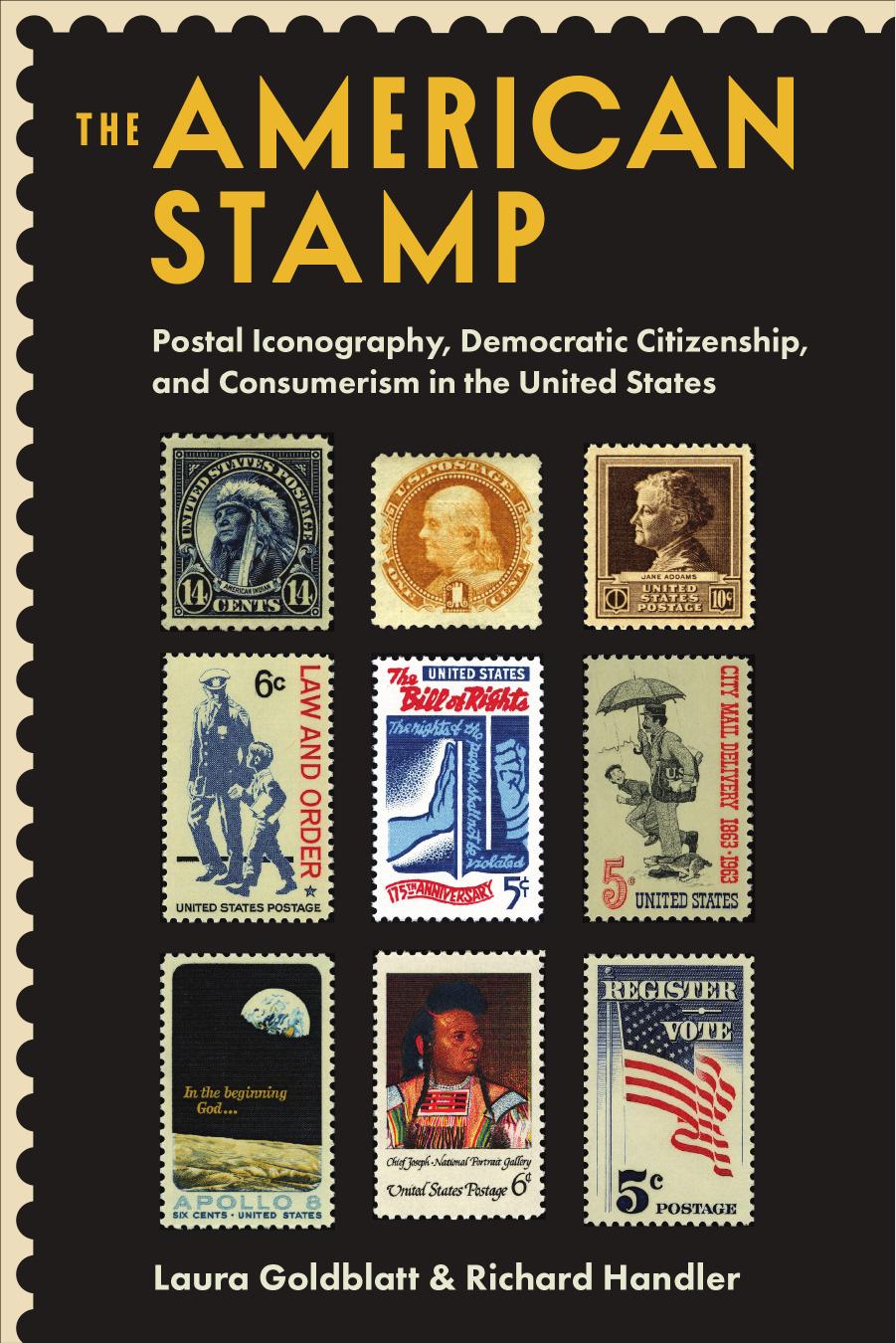 The American Stamp: Postal Iconography, Democratic Citizenship, and Consumerism in the United States by Laura Goldblatt Richard Handler