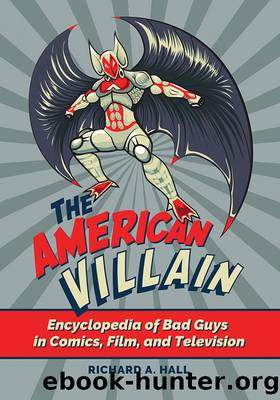 The American Villain: Encyclopedia of Bad Guys in Comics, Film, and Television by Hall Richard A.;