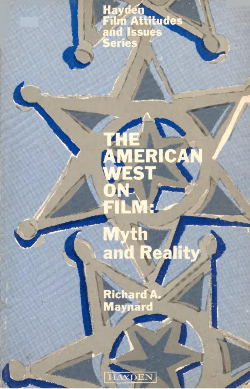 The American West on film: myth and reality (His Hayden film attitudes and issues series) by Richard A Maynard