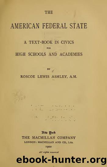 The American federal state; a text-book in civics for high schools and academies by Ashley Roscoe Lewis 1872-
