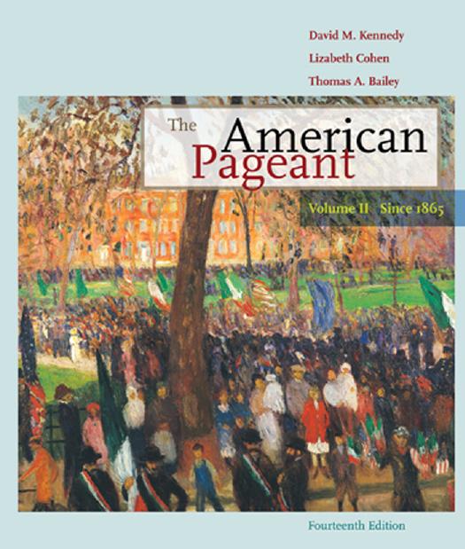 The American pageant: a history of the American people. Vol. 2, Since 1865 by Bailey Thomas Andrew;Cohen Lizabeth;Kennedy David M