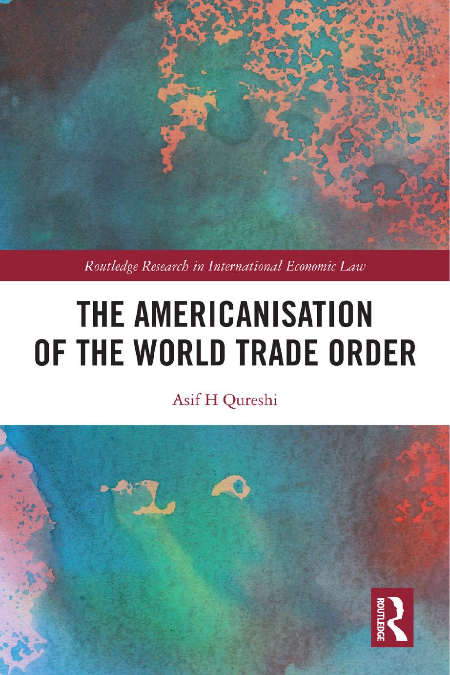 The Americanisation of the World Trade Order by Asif H. Qureshi
