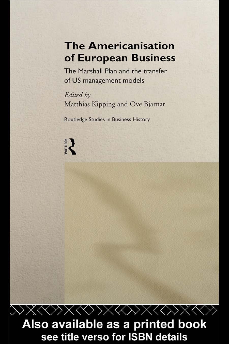 The Americanization of European Business: The European Response to the US Productivity Drive (Routledge Studies in Business History, 5) by M. Kipping