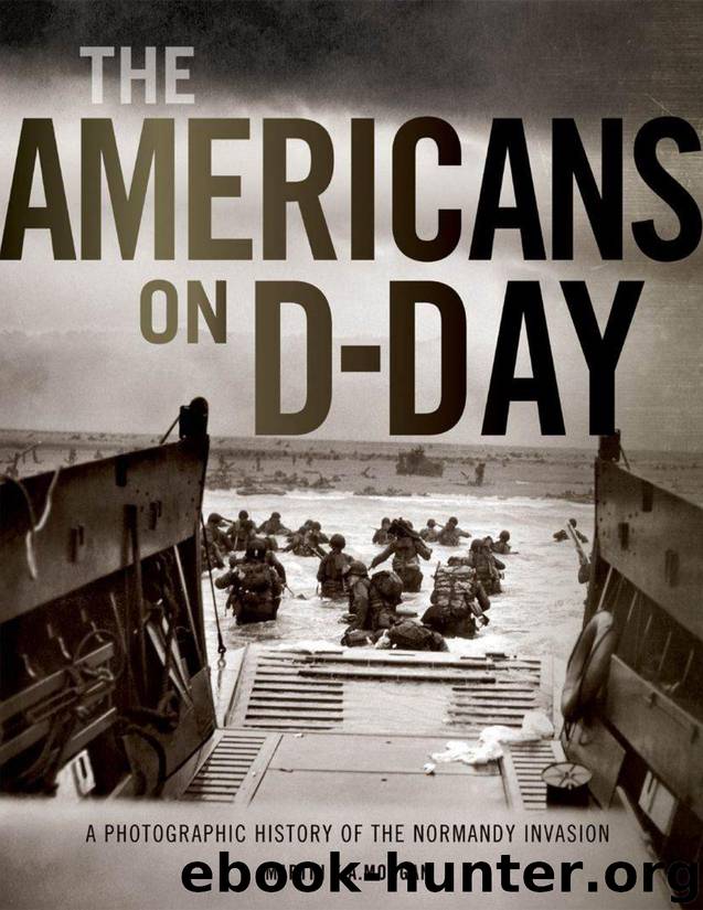 The Americans on D-Day: A Photographic History of the Normandy Invasion by Morgan Martin K. A