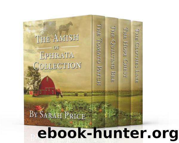 The Amish of Ephrata Collection: Contains Four Books: The Tomato Path, The Quilting Bee, The Hope Chest, and The Clothes Line by Price Sarah