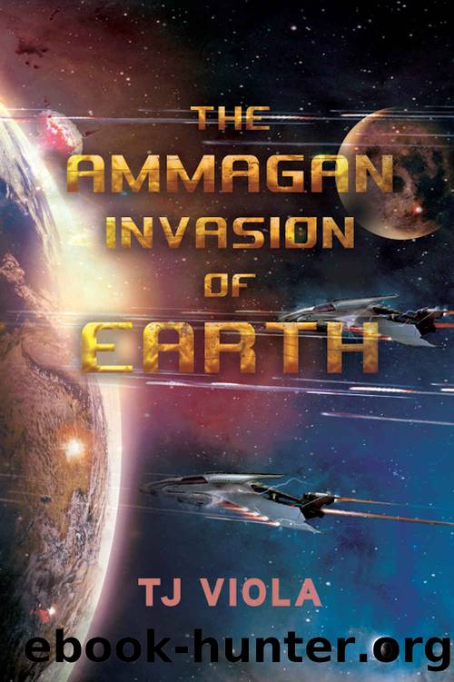 The Ammagan Invasion of Earth: A Chronicle of the Quest to Save Earth from an Alien Invasion Force by TJ Viola