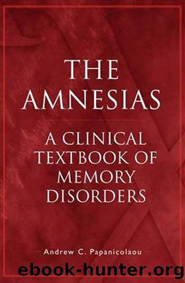 The Amnesias : A Clinical Textbook of Memory Disorders by Andrew C. Papanicolaou