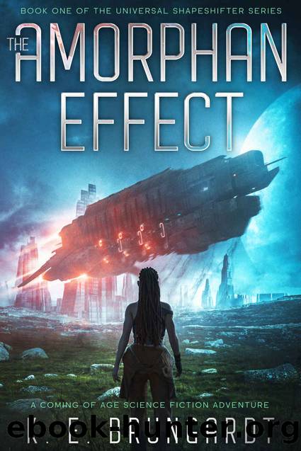 The Amorphan Effect: A Coming of Age Science Fiction Adventure by Brungardt K. E