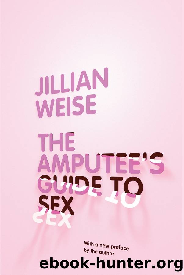 The Amputee's Guide to Sex by Jillian Weise