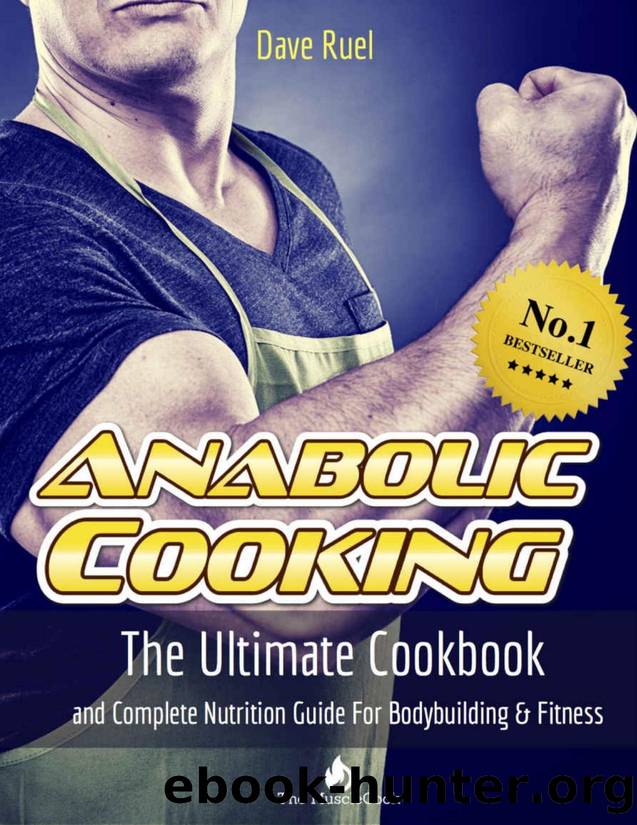 The Anabolic Cooking Cookbook: The Ultimate Cookbook And Complete Nutrition Guide For Bodybuilding & Fitness by Dave Ruel