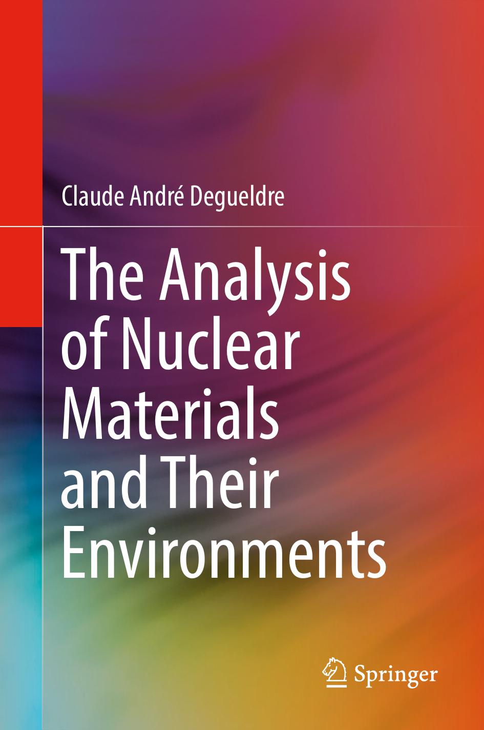 The Analysis of Nuclear Materials and Their Environments by Claude André Degueldre