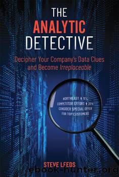 The Analytic Detective: Decipher Your Company's Data Clues and Become Irreplaceable by Steve Leeds