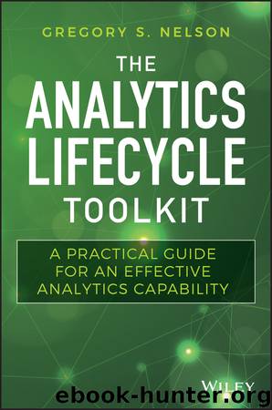The Analytics Lifecycle Toolkit by Gregory S. Nelson