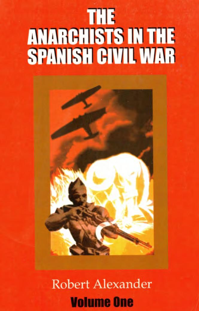 The Anarchists in the Spanish Civil War: Volume 1 by Robert J. Alexander