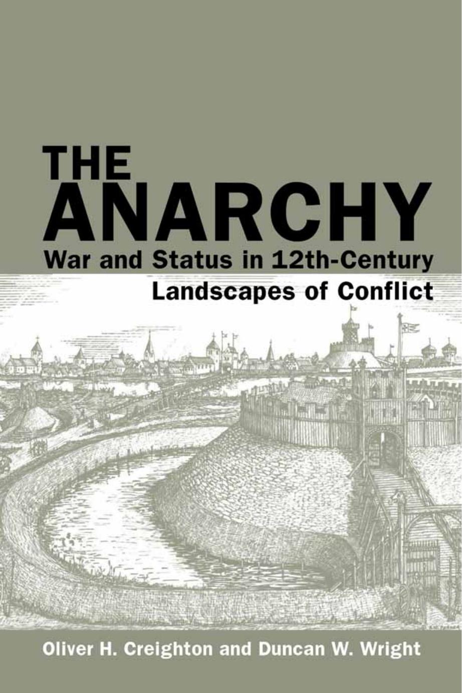 The Anarchy: War and Status in 12th-Century Landscapes of Conflict by Oliver H. Creighton & Duncan W. Wright