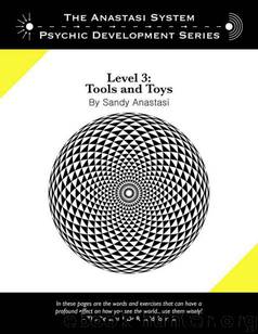 The Anastasi System - Psychic Development Level 3: Tools and Toys (The Anastasi System of Psychic Development) by Anastasi Sandy