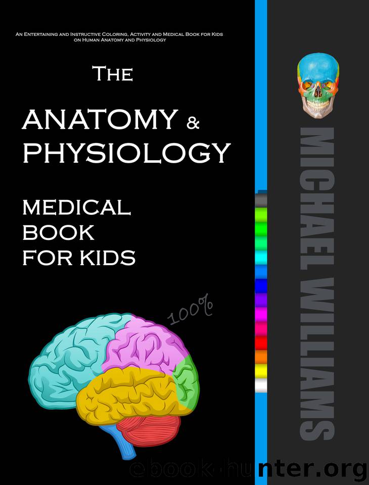 The Anatomy & Physiology Medical Book for Kids: An Entertaining and Instructive Medical & Activity Book for Kids on Human Anatomy and Physiology by Williams Michael