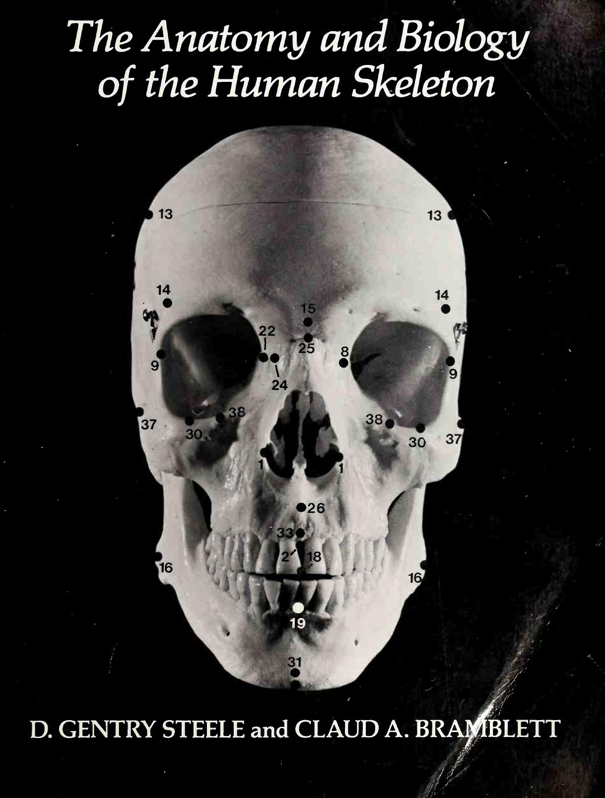 The Anatomy and Biology of the Human Skeleton by D. Gentry Steele