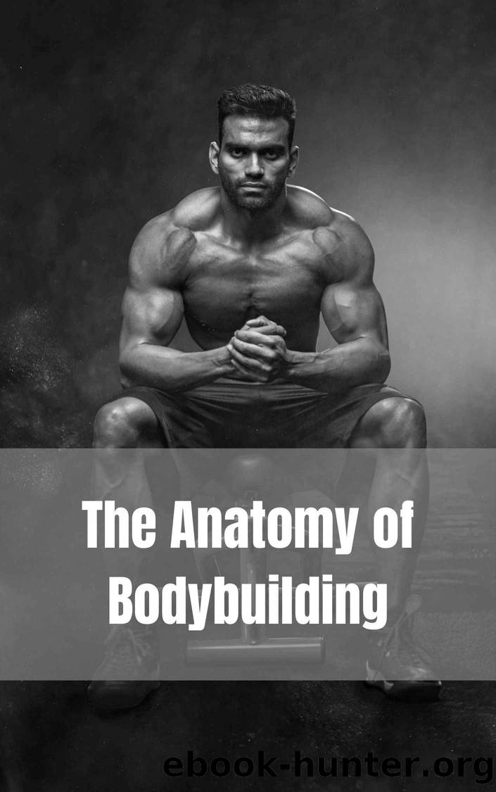 The Anatomy of Bodybuilding by Berry Gabi
