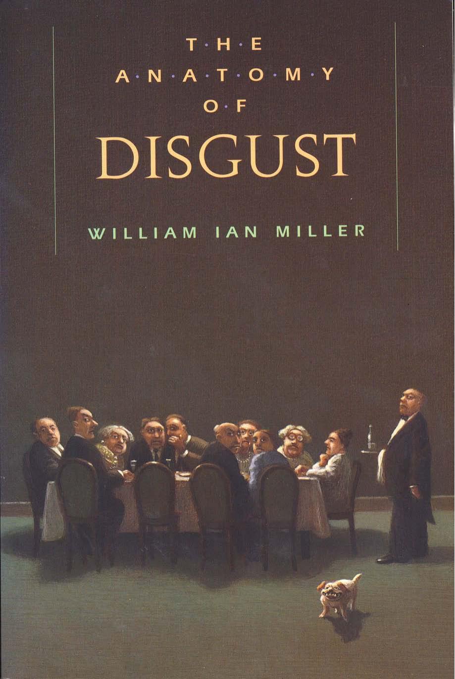 The Anatomy of Disgust (Repost) by William Ian Miller