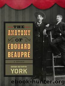The Anatomy of Edouard BeauprÃ© by Sarah Kathryn York
