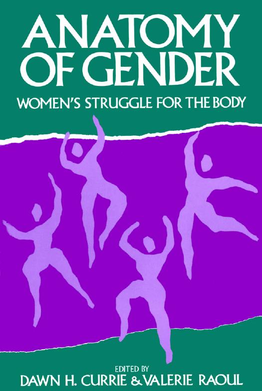 The Anatomy of Gender: Women's Struggle for the Body by Dawn H. Currie Valerie Raoul