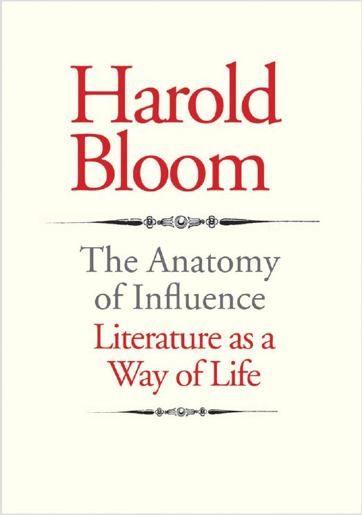 The Anatomy of Influence: Literature as a Way of Life (repost) by Harold Bloom
