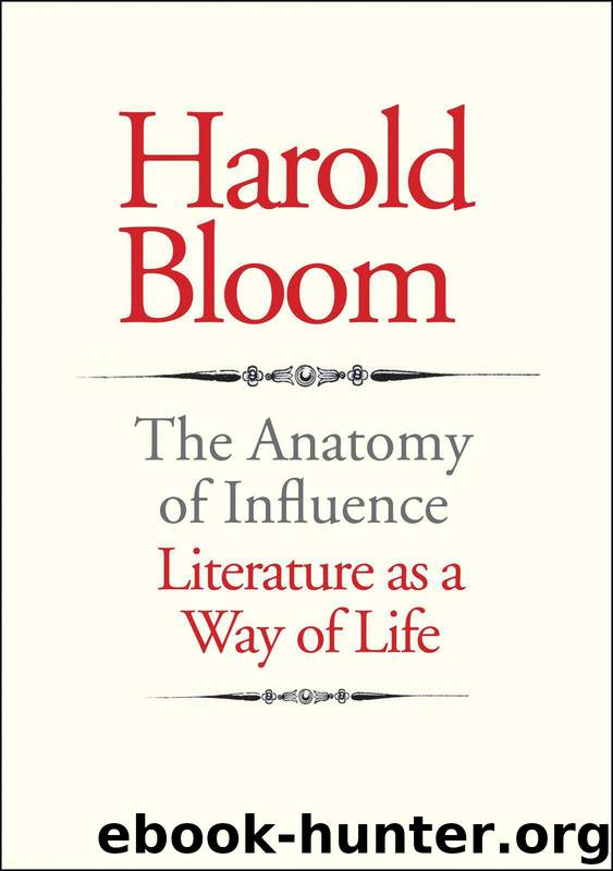 The Anatomy of Influence: Literature as a Way of Life by Bloom Harold