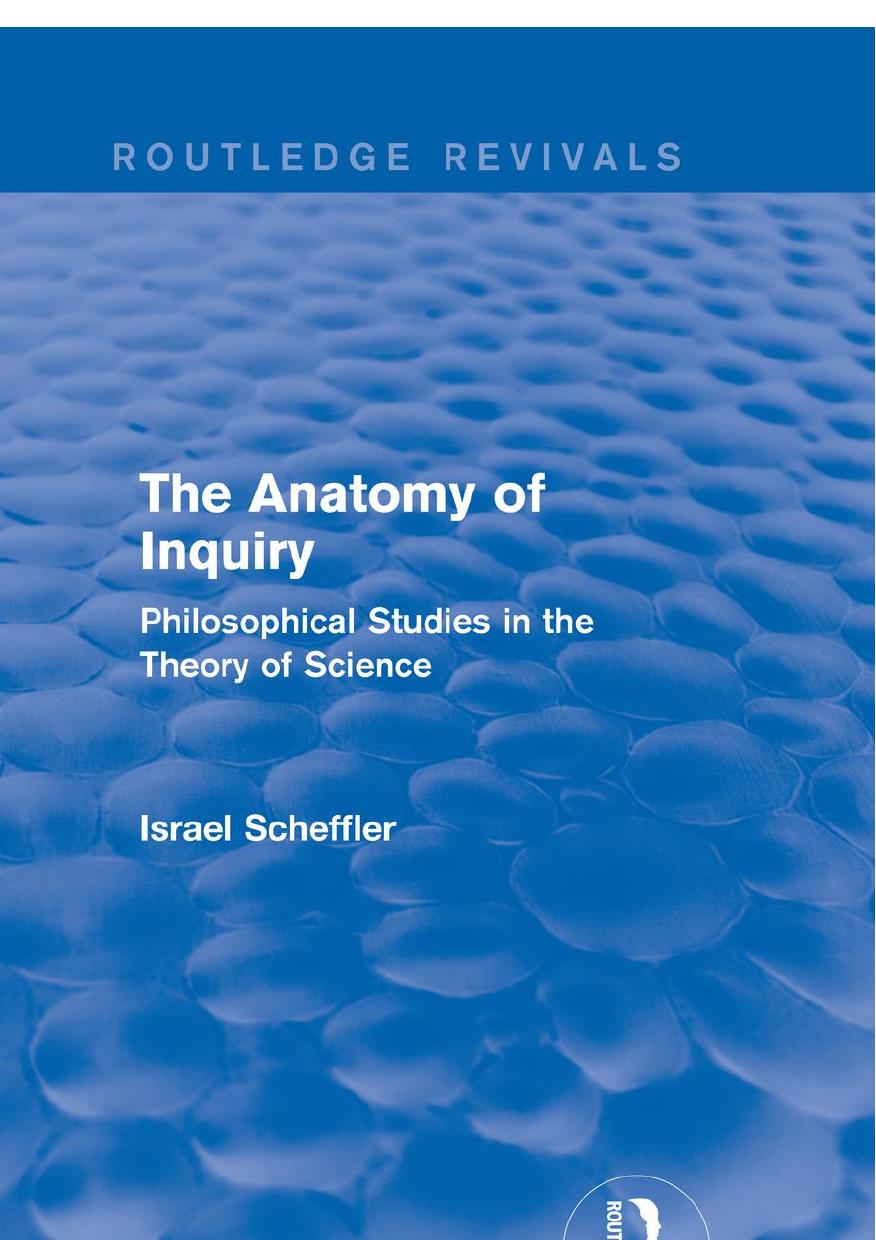 The Anatomy of Inquiry: Philosophical Studies in the Theory of Science by Scheffler Israel