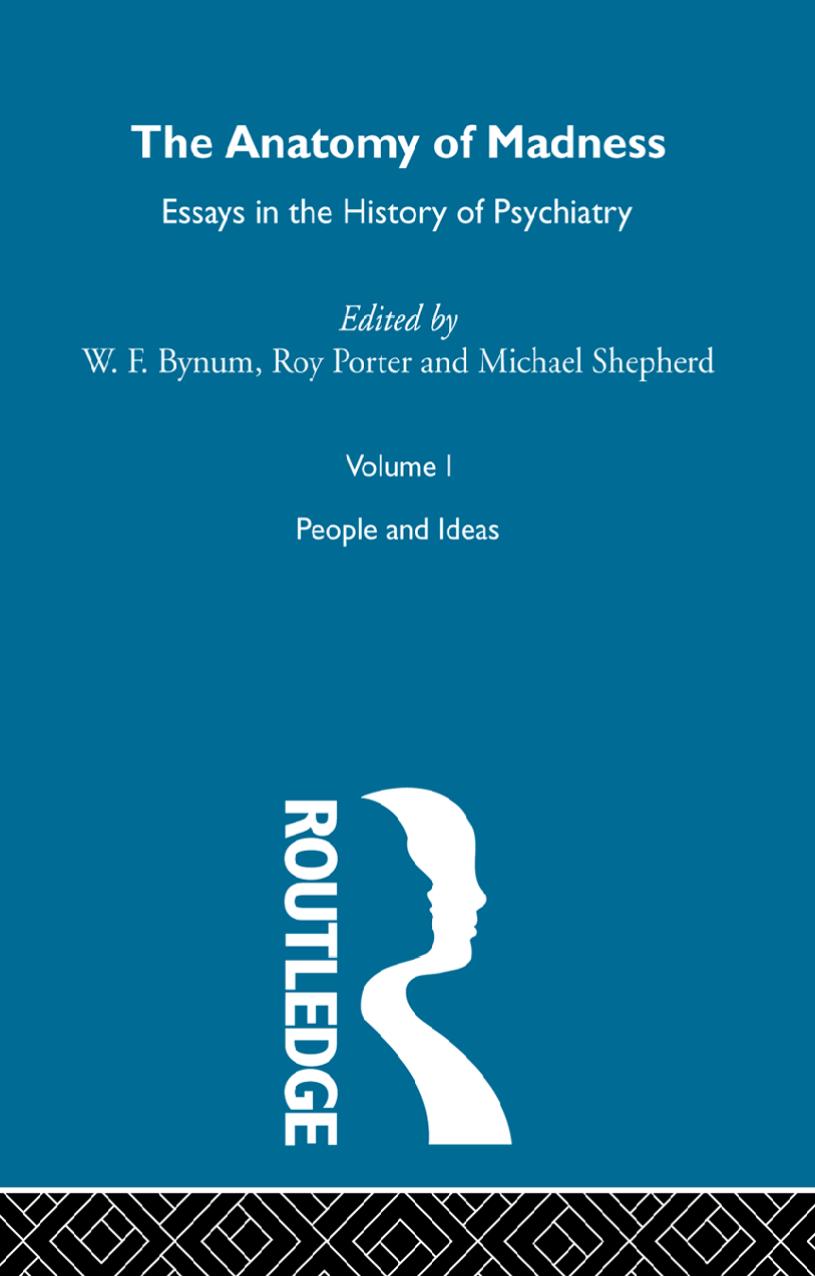 The Anatomy of Madness: Essays in the History of Psychiatry. Volume I: People and Ideas by W. F. Bynum (editor) Roy Porter (editor) Michael Shepherd (editor)