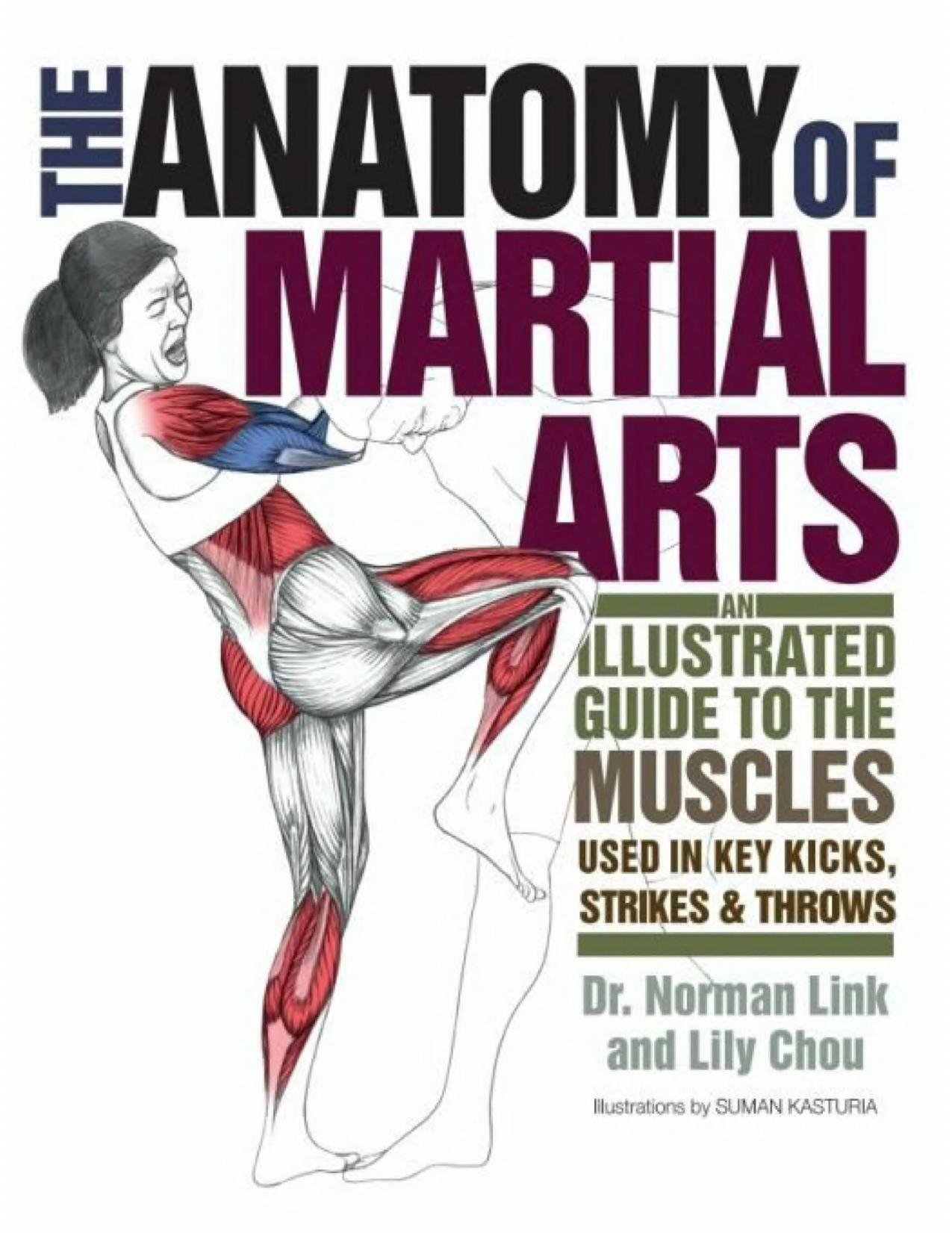 The Anatomy of Martial Arts: An Illustrated Guide to the Muscles Used for Each Strike, Kick, and Throw by Norman Link
