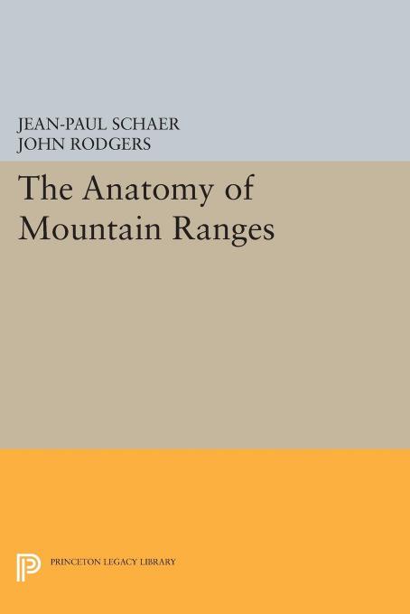 The Anatomy of Mountain Ranges by Jean-Paul Schaer John Rodgers