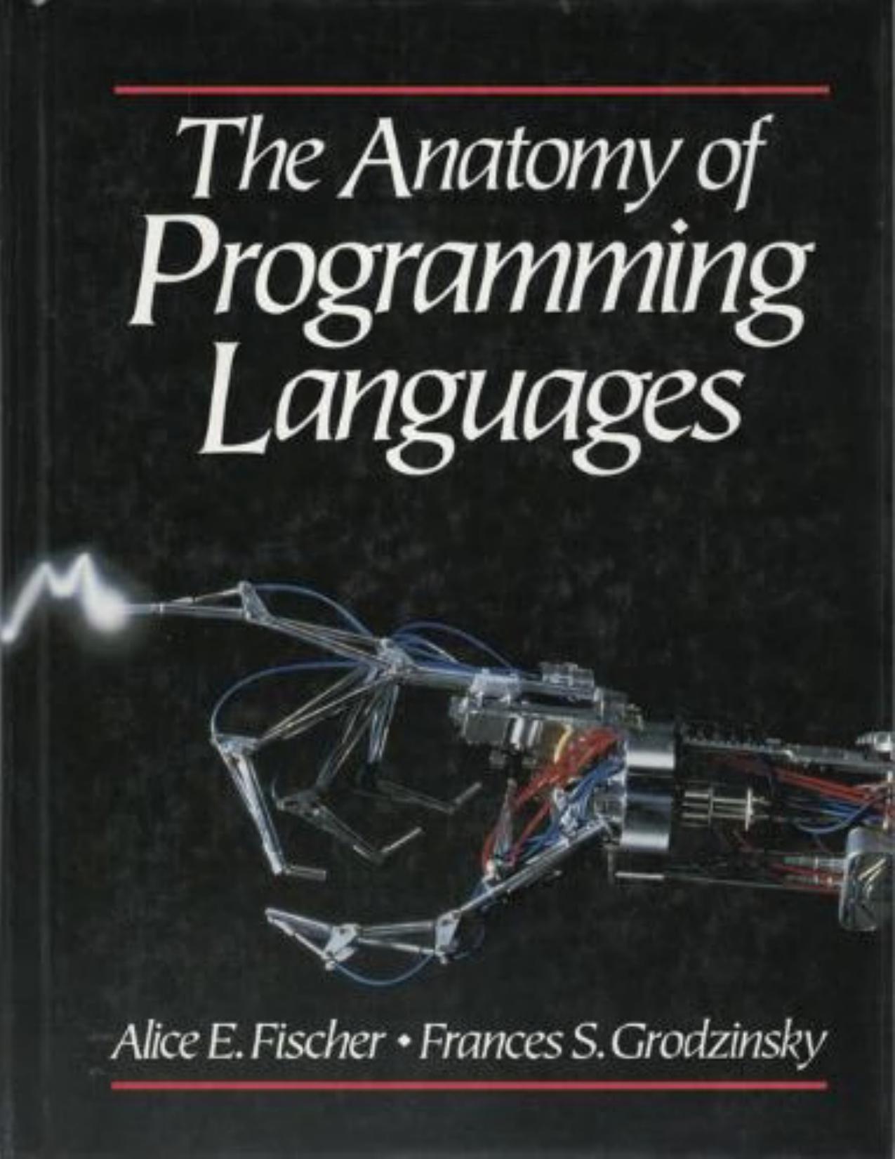 The Anatomy of Programming Languages by Alice E. Fischer Frances S. Grodzinsky