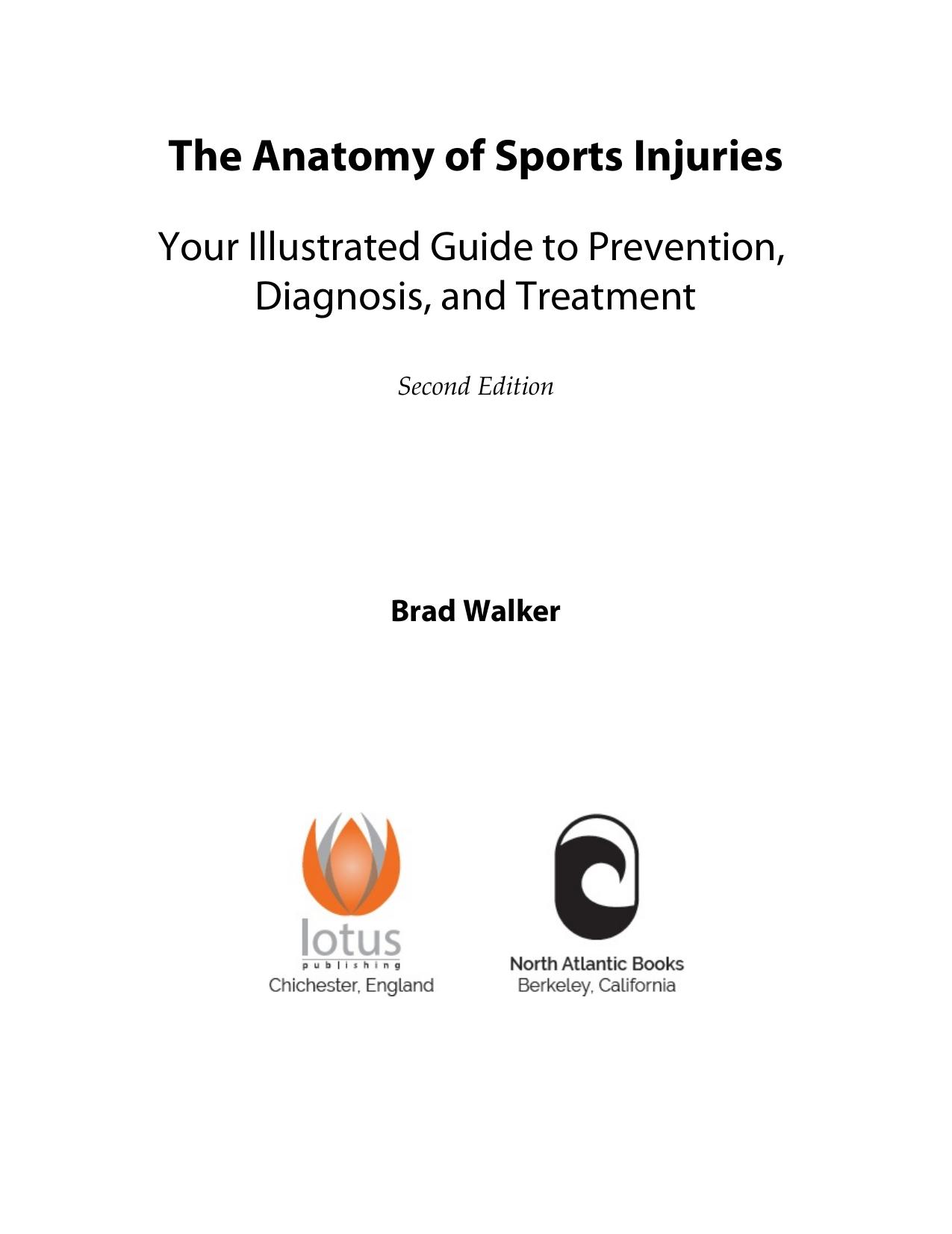 The Anatomy of Sports Injuries, Your Illustrated Guide to Prevention, Diagnosis, and Treatment by Brad Walker