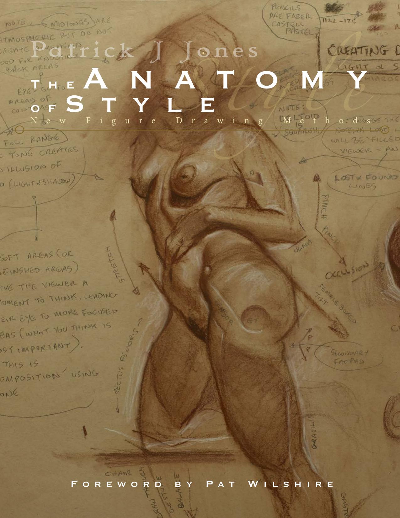 The Anatomy of Style: Figure Drawing Techniques by Patrick J. Jones Pat Wilshire