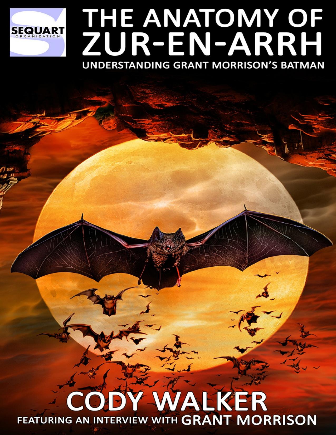 The Anatomy of Zur-en-Arrh: Understanding Grant Morrisonâs Batman by Cody Walker