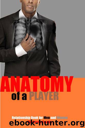 The Anatomy of a Player: A Relationship book for men and women by Markeyus Franks