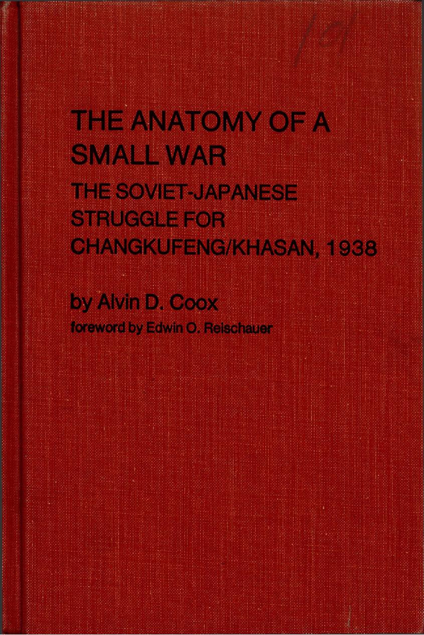 The Anatomy of a Small War: The Soviet-Japanese Struggle for Changkufeng/Khasan, 1938 by Alvin D. Coox