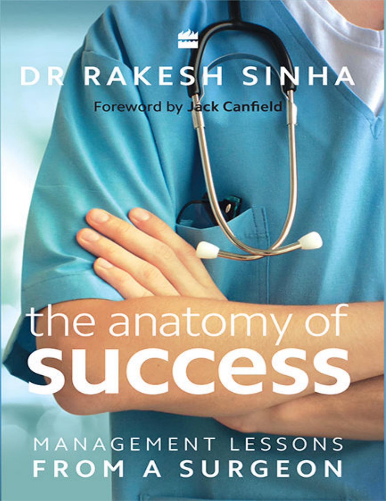 The Anatomy of success :management lessons from a Surgeon by Dr Rakesh Sinha
