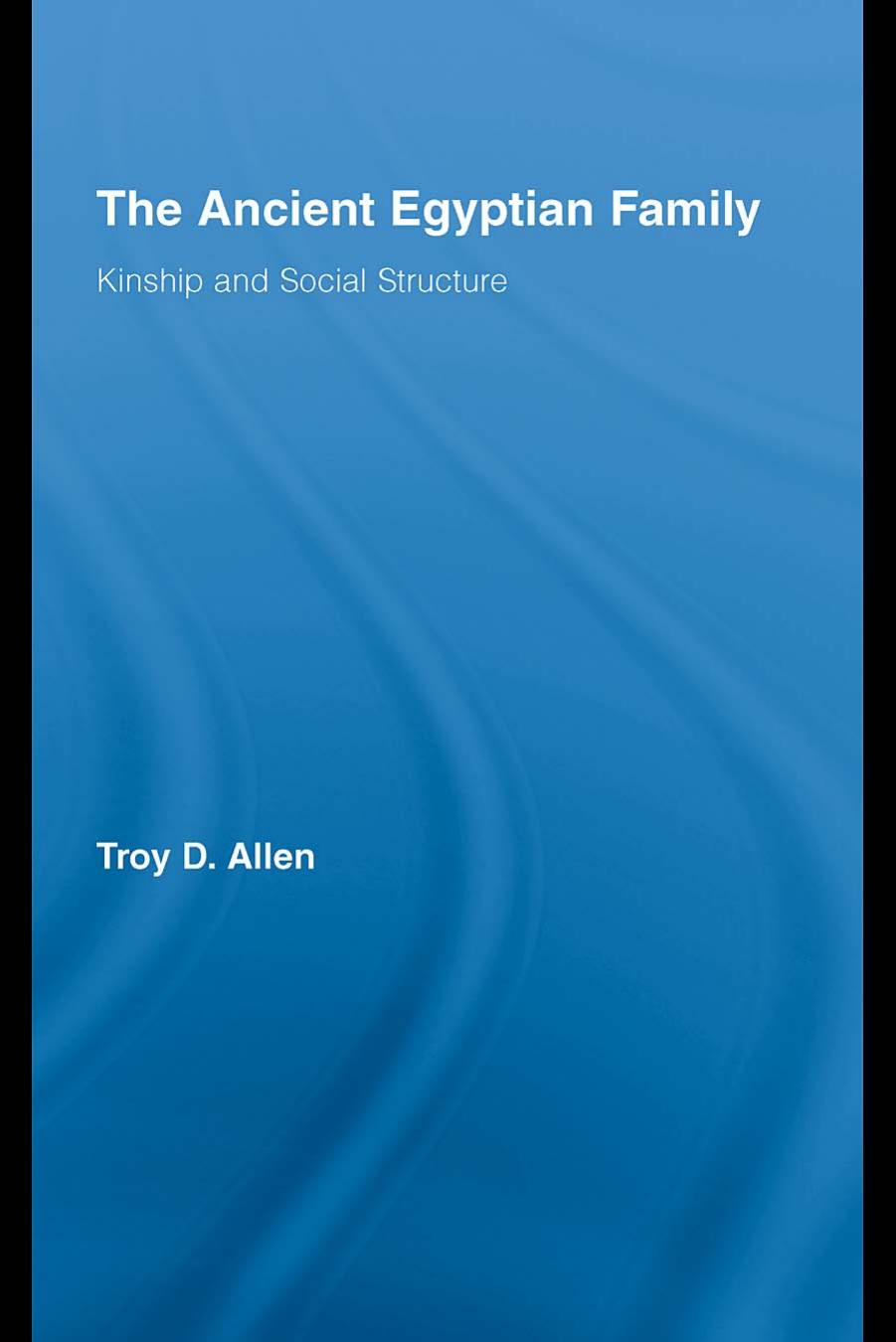 The Ancient Egyptian Family: Kinship and Social Structure (African Studies) by Troy Duan Allen