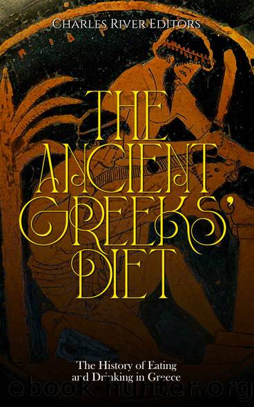 The Ancient Greeksâ Diet: The History of Eating and Drinking in Greece by Charles River Editors