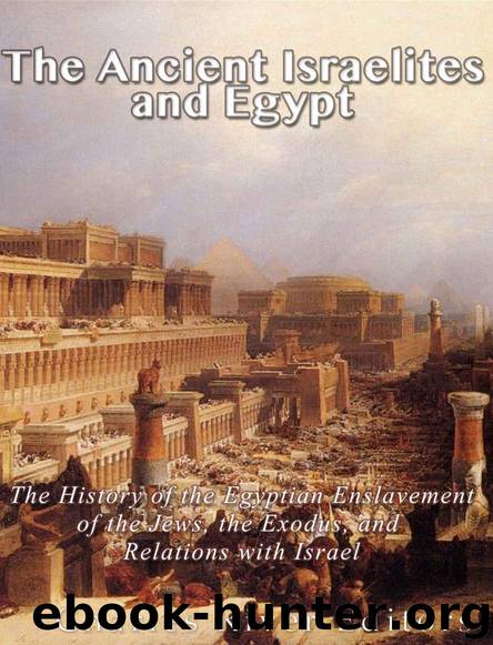 The Ancient Israelites and Egypt: The History of the Egyptian Enslavement of the Jews, the Exodus, and Relations With Israel by Charles River Editors