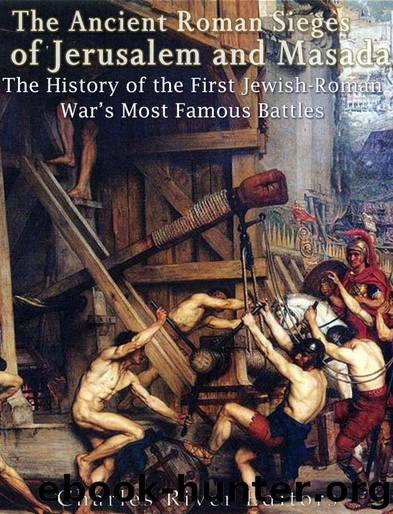 The Ancient Roman Sieges of Jerusalem and Masada: The History of the First Jewish-Roman War’s Most Famous Battles by Charles River Editors
