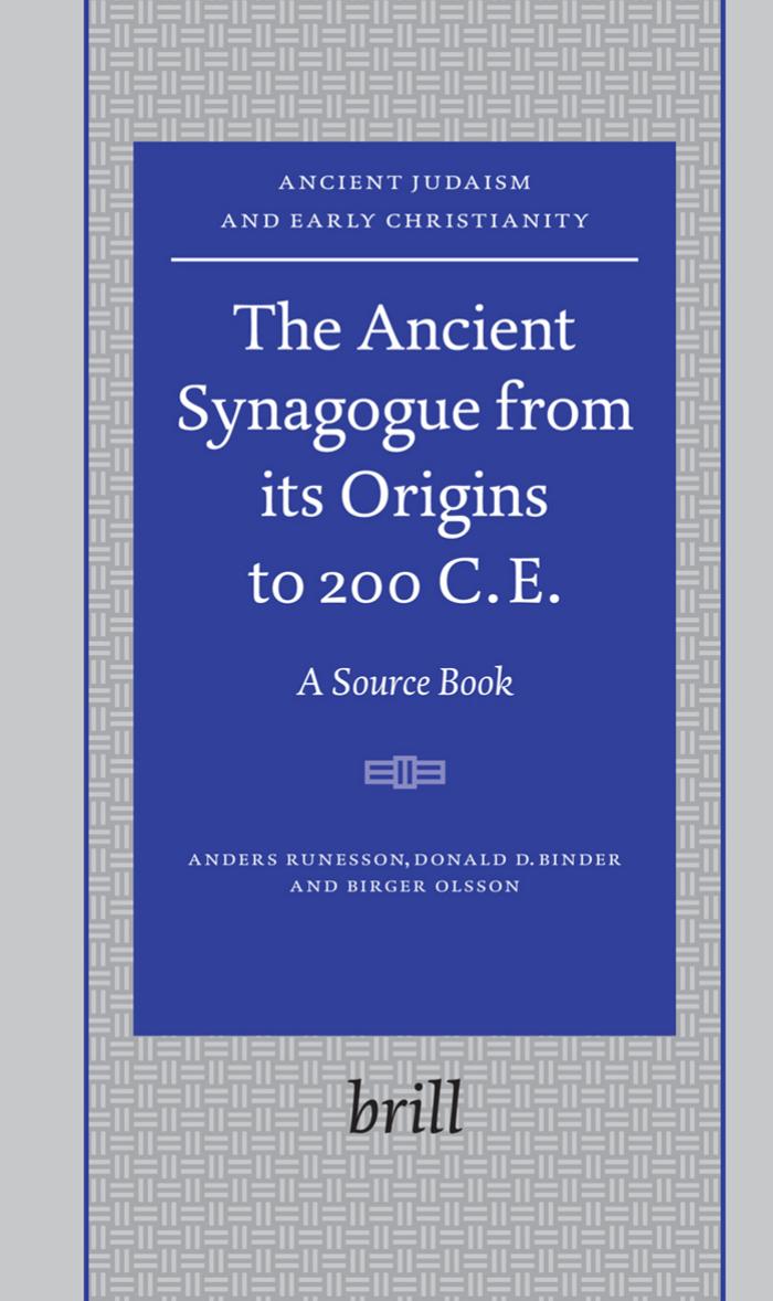 The Ancient Synagogue from its Origins to 200 C.E.: A Source Book (Ancient Judaism and Early Christianity) by Anders Runesson Donald D. Binder Birger Olsson