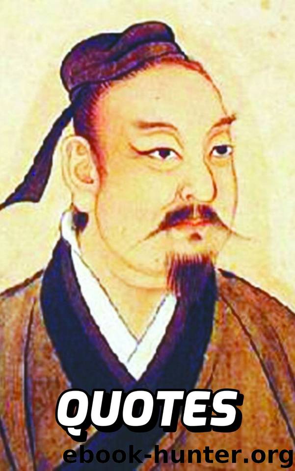 The Ancient Wisdom Of Sun Tzu: The Very Best Quotes By The Legendary Chinese General, Military Strategist, Writer And Philosopher Sun Tzu by Ellis Joe