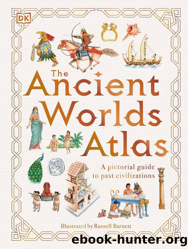 The Ancient Worlds Atlas: A Pictorial Guide to Past Civilizations by Dorling Kindersley