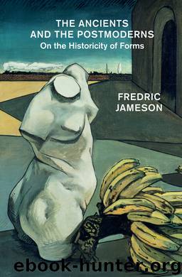 The Ancients and the Postmoderns: On the Historicity of Forms by Fredric Jameson