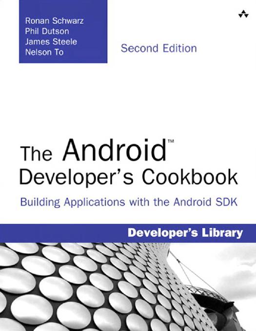 The Android Developer's Cookbook, 2nd edition Building Applications with the Android SDK by Ronan Schwarz Phil Dutson James Steele Nelson To