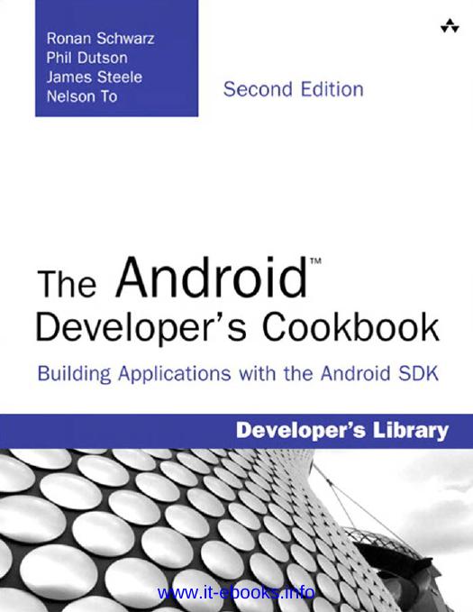 The Androidâ¢ Developer's Cookbook: Building Applications with the Android SDK by Ronan Schwarz; Phil Dutson; James Steele; Nelson To